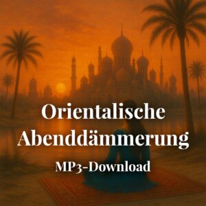 Meditationsmusik: ‚Orientalische Abenddämmerung‘ [MP3-Download mit Lizenz]